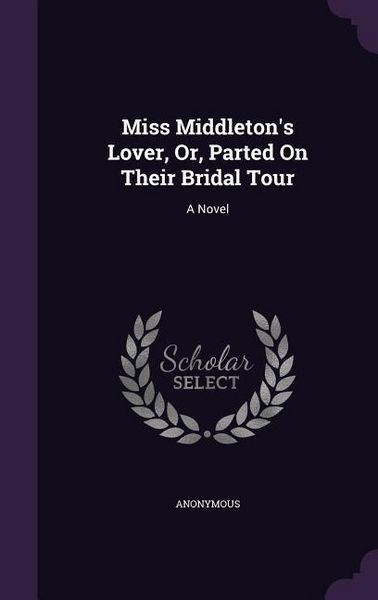 Produktbild: Miss Middleton's Lover, Or, Parted On Their Bridal Tour