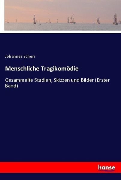 Menschliche Tragikomödie, Taschenbuch von Johannes Scherr, Hansebooks, 978-3-7436-0089-8