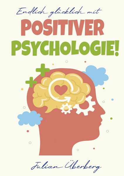 Produktbild: Endlich gl&uuml;cklich mit Positiver Psychologie!