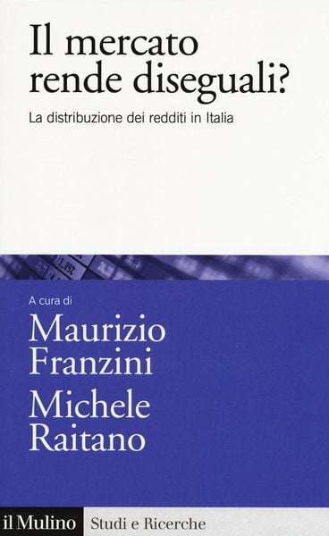 Produktbild: Il mercato rende diseguali? La distribuzione dei redditi in Italia