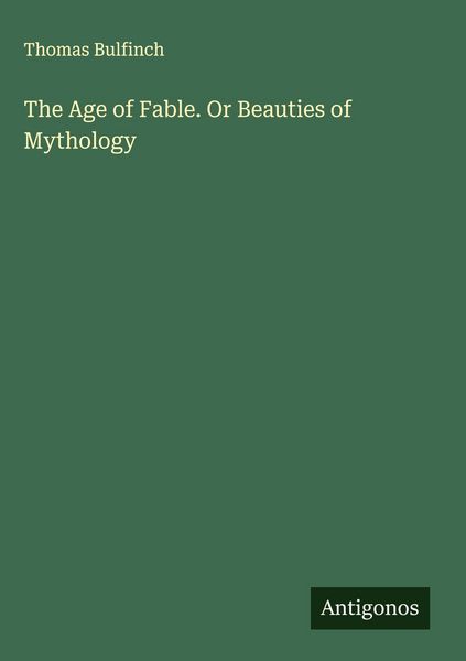 Produktbild: The Age of Fable. Or Beauties of Mythology