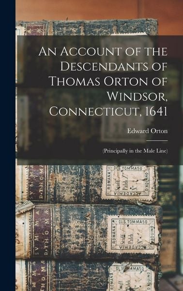 Produktbild: An Account of the Descendants of Thomas Orton of Windsor, Connecticut, 1641