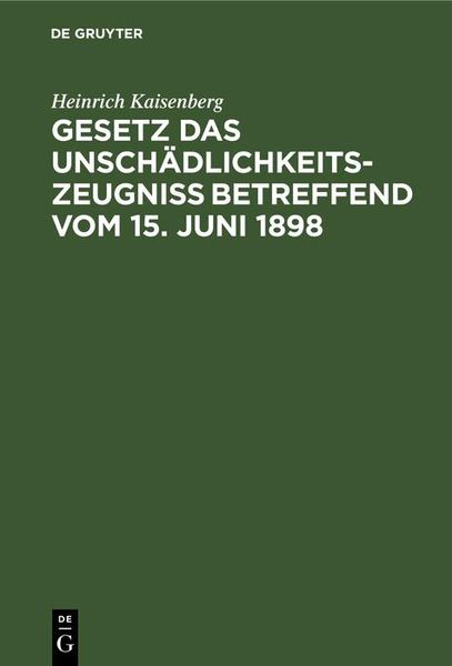 Produktbild: Gesetz das Unsch&auml;dlichkeitszeugni&szlig; betreffend vom 15. Juni 1898
