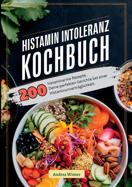 Histaminintoleranz Kochbuch- 200 histaminarme Rezepte, Taschenbuch von Andrea Winter, Tredition, 9783384394224