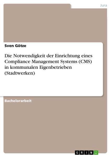Produktbild: Die Notwendigkeit der Einrichtung eines Compliance Management Systems (CMS) in kommunalen Eigenbetrieben (Stadtwerken)