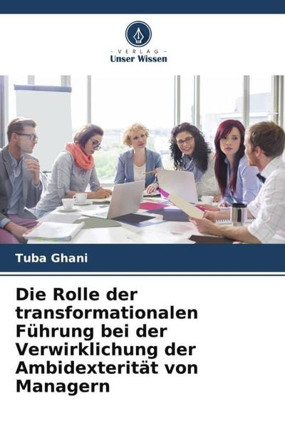 Die Rolle der transformationalen Führung bei der Verwirklichung der Ambidexterität von Managern