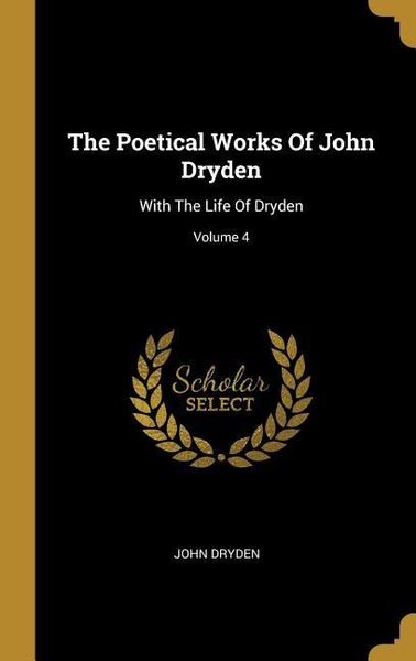 Produktbild: The Poetical Works Of John Dryden: With The Life Of Dryden; Volume 4