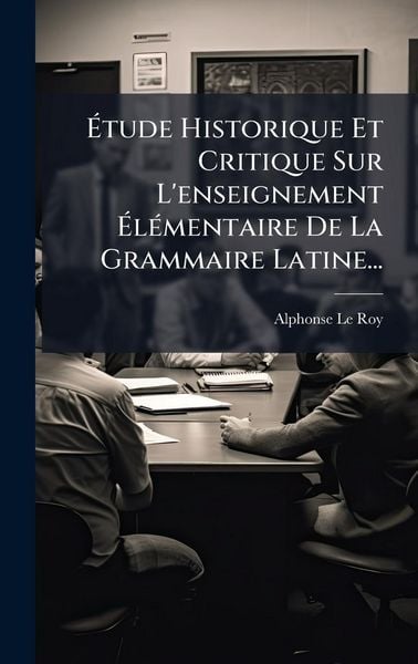 Produktbild: &Atilde;tude Historique Et Critique Sur L'enseignement &Atilde;l&Atilde;(c)mentaire De La Grammaire Latine...