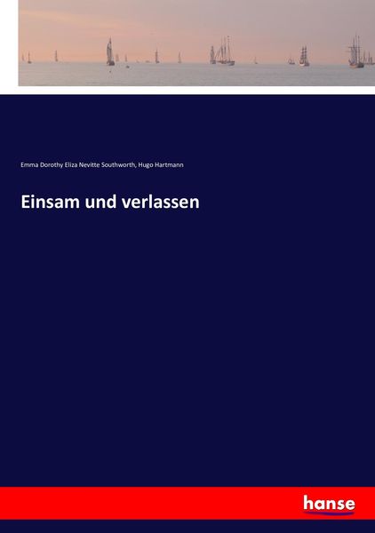 Einsam und verlassen, Taschenbuch von Emma Dorothy Eliza Nevitte Southworth , Hugo Hartmann, Hansebooks, 9783743456600