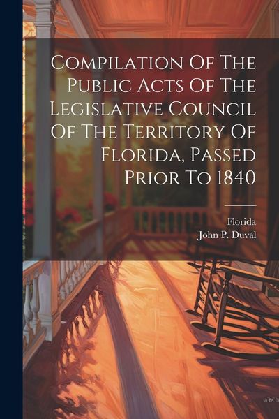 Produktbild: Compilation Of The Public Acts Of The Legislative Council Of The Territory Of Florida, Passed Prior To 1840