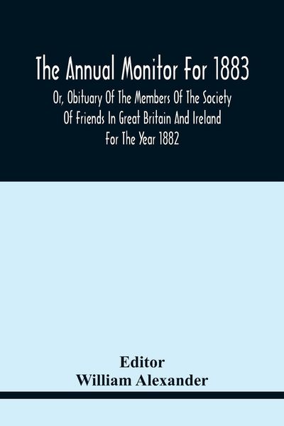 Produktbild: The Annual Monitor For 1883 Or, Obituary Of The Members Of The Society Of Friends In Great Britain And Ireland For The Year 1882