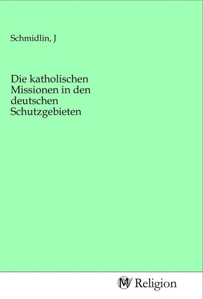Produktbild: Die katholischen Missionen in den deutschen Schutzgebieten