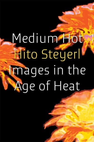 Medium Hot, Gebundene Ausgabe von Hito Steyerl, Verso Books, 9781804298022
