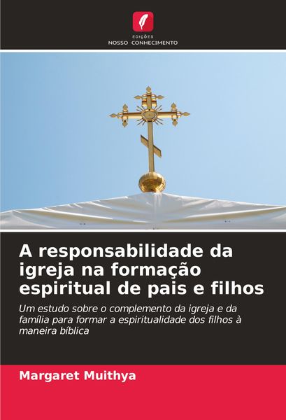 Produktbild: A responsabilidade da igreja na forma&ccedil;&atilde;o espiritual de pais e filhos