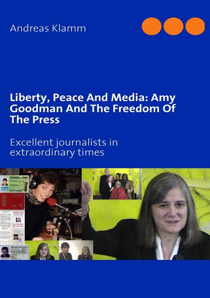 Produktbild: Liberty, Peace And Media: Amy Goodman And The Freedom Of The Press