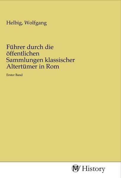 Produktbild: F&uuml;hrer durch die &ouml;ffentlichen Sammlungen klassischer Altert&uuml;mer in Rom