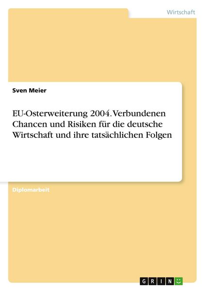 Produktbild: EU-Osterweiterung 2004. Verbundenen Chancen und Risiken f&uuml;r die deutsche Wirtschaft und ihre tats&auml;chlichen Folgen