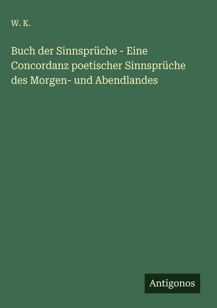 Produktbild: Buch der Sinnspr&uuml;che - Eine Concordanz poetischer Sinnspr&uuml;che des Morgen- und Abendlandes