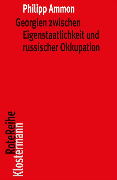 Georgien zwischen Eigenstaatlichkeit und russischer Okkupation, Taschenbuch von Philipp Ammon, Klostermann, Vittorio, 978-3-465-04407-9