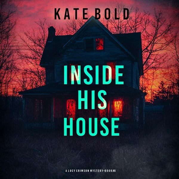 Produktbild: Inside His House (A Lucy Crimson Suspense Thriller&mdash;Book Eight)