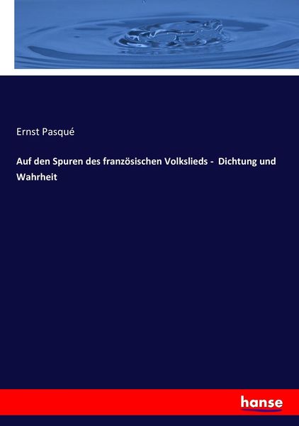 Auf den Spuren des französischen Volkslieds - Dichtung und Wahrheit, Taschenbuch von Ernst Pasqué, Hansebooks, 9783743421875