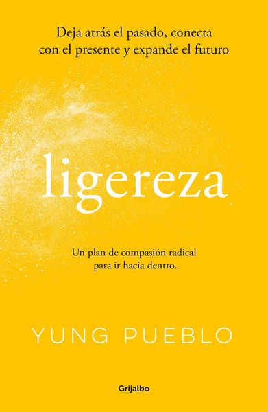 Produktbild: Ligereza : deja atr&aacute;s el pasado, conecta con el presente y expande el futuro : un plan de compasi&oacute;n radical para ir hacia dentro