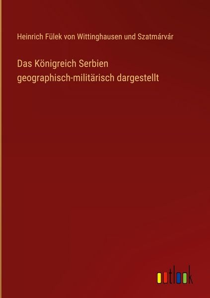 Produktbild: Das K&ouml;nigreich Serbien geographisch-milit&auml;risch dargestellt