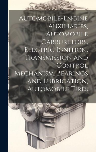 Produktbild: Automobile-Engine Auxiliaries, Automobile Carburetors, Electric Ignition, Transmission and Control Mechanism, Bearings and Lubrication, Automobile Tir