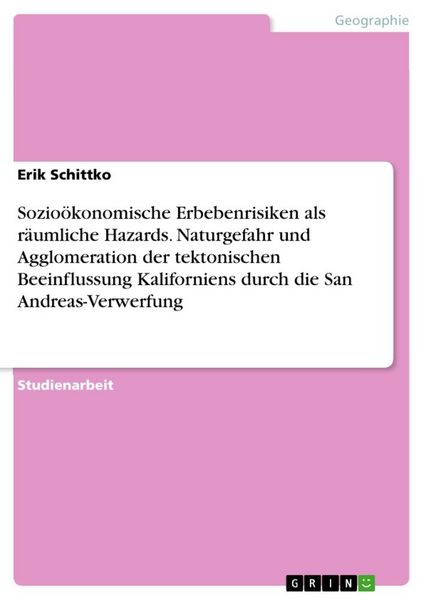 Produktbild: Sozio&ouml;konomische Erbebenrisiken als r&auml;umliche Hazards. Naturgefahr und Agglomeration der tektonischen Beeinflussung Kaliforniens durch die San Andreas-Verwerfung