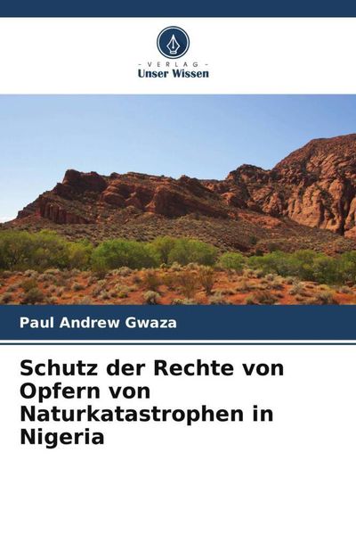 Schutz der Rechte von Opfern von Naturkatastrophen in Nigeria, Taschenbuch von Paul Andrew Gwaza, Verlag Unser Wissen, 9786206434542