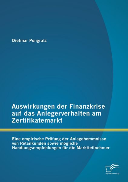 Produktbild: Auswirkungen der Finanzkrise auf das Anlegerverhalten am Zertifikatemarkt: Eine empirische Pr&uuml;fung der Anlagehemmnisse von Retailkunden sowie m&ouml;gliche Handlungsempfehlungen f&uuml;r die Marktteilnehmer