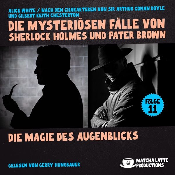 Die Magie des Augenblicks (Die mysteriösen Fälle von Sherlock Holmes und Pater Brown, Folge 11) - Arthur Conan Doyle , Gilbert Keith Chesterton ,