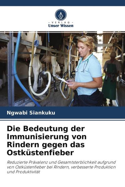 Die Bedeutung der Immunisierung von Rindern gegen das Ostküstenfieber, Taschenbuch von Ngwabi Siankuku, Verlag Unser Wissen, 9786204684703