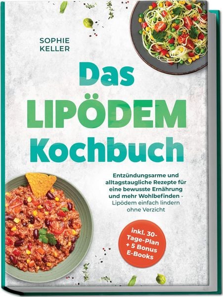 Produktbild: Das Lip&ouml;dem Kochbuch: Entz&uuml;ndungsarme und alltagstaugliche Rezepte f&uuml;r eine bewusste Ern&auml;hrung und mehr Wohlbefinden - Lip&ouml;dem einfach lindern ohne Verzicht - inkl. 30-Tage-Plan + 5 Bonus E-Books