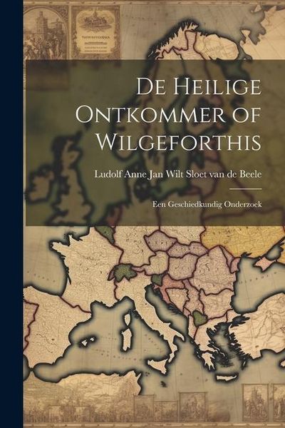 Produktbild: De Heilige Ontkommer of Wilgeforthis: Een Geschiedkundig Onderzoek