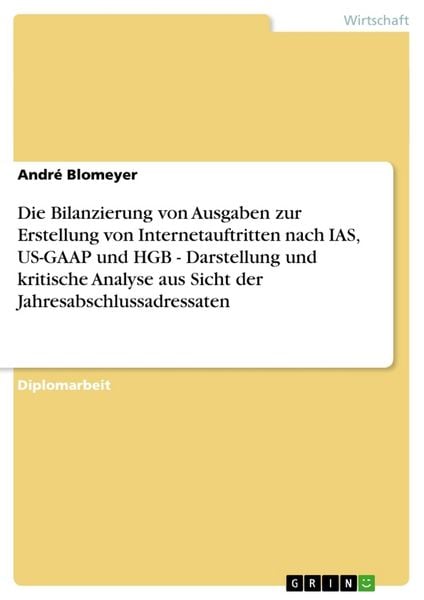 Produktbild: Die Bilanzierung von Ausgaben zur Erstellung von Internetauftritten nach IAS, US-GAAP und HGB - Darstellung und kritische Analyse aus Sicht der Jahresabschlussadressaten