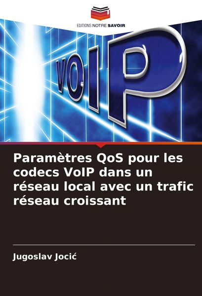 Produktbild: Param&egrave;tres QoS pour les codecs VoIP dans un r&eacute;seau local avec un trafic r&eacute;seau croissant