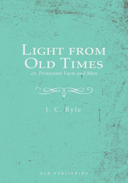 Produktbild: Light from Old Times; or, Protestant Facts and Men