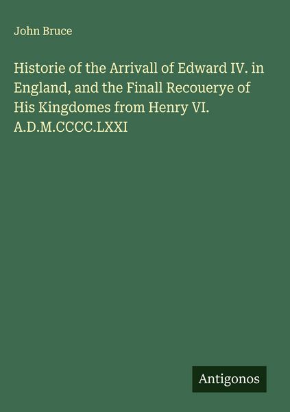 Produktbild: Historie of the Arrivall of Edward IV. in England, and the Finall Recouerye of His Kingdomes from Henry VI. A.D.M.CCCC.LXXI