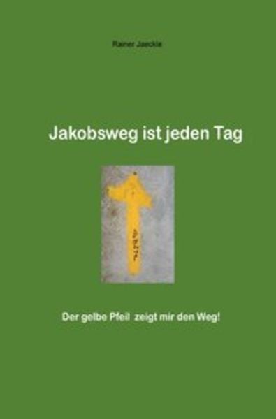 Jakobsweg ist jeden Tag, Taschenbuch von Rainer Jäckle, Epubli, 9783746756356