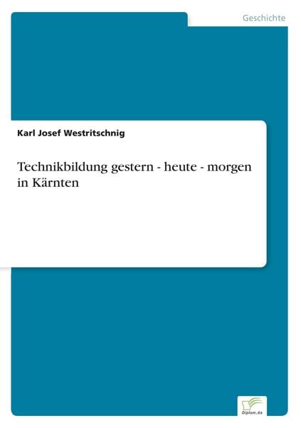 Technikbildung gestern - heute - morgen in Kärnten, Taschenbuch von Karl Josef Westritschnig, BoD - Books on Demand, 9783956366697
