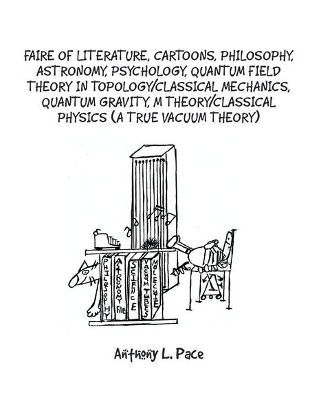 Produktbild: Faire of Literature, Cartoons, Philosophy, Astronomy, Psychology, Quantum Field Theory in Topology/Classical Mechanics, Quantum Gravity, M Theory/Classical Physics (a true vacuum theory)