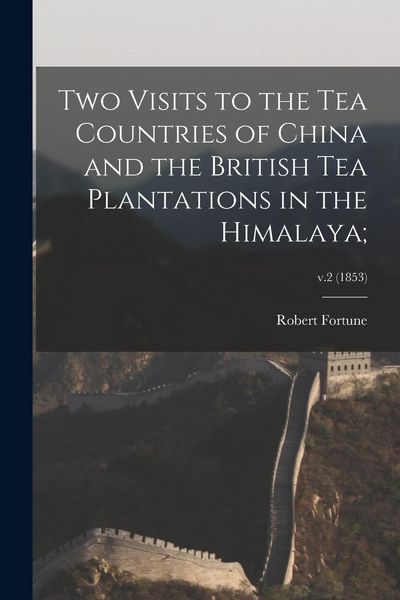 Produktbild: Two Visits to the Tea Countries of China and the British Tea Plantations in the Himalaya;; v.2 (1853)