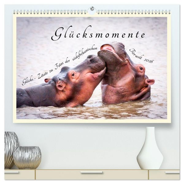 Produktbild: Gl&uuml;cksmomente Gl&uuml;cks-Zitate zu Fotos der gro&szlig;artigen s&uuml;dafrikanischen Tierwelt (hochwertiger Premium Wandkalender 2026 DIN A2 quer), Kunstdruck in Hochglanz