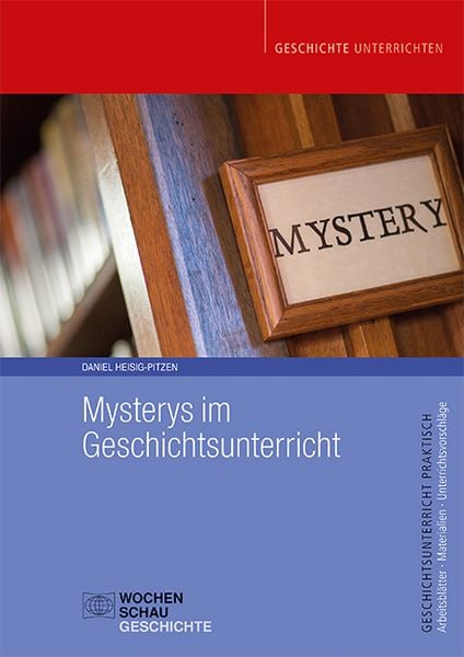 Mysterys im Geschichtsunterricht, Taschenbuch von Daniel Heisig-Pitzen, Wochenschau, 978-3-7344-1653-8