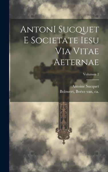 Produktbild: AntonI Sucquet e Societate Iesu Via vitae aeternae; Volumen 2