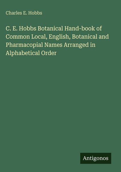 Produktbild: C. E. Hobbs Botanical Hand-book of Common Local, English, Botanical and Pharmacopial Names Arranged in Alphabetical Order