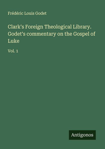 Produktbild: Clark's Foreign Theological Library. Godet's commentary on the Gospel of Luke