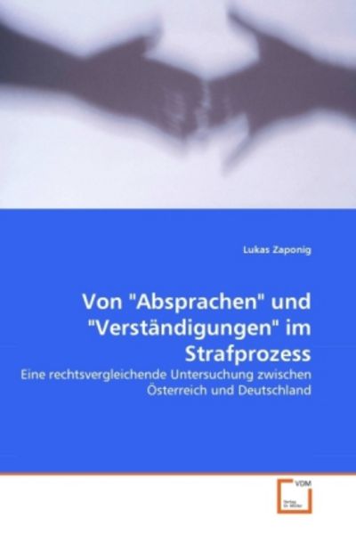 Zaponig, L: Von 'Absprachen' und 'Verständigungen' im Strafp, Taschenbuch von Lukas Zaponig, VDM, 9783639265392