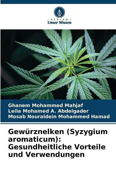 Gewürznelken (Syzygium aromaticum): Gesundheitliche Vorteile und Verwendungen, Taschenbuch von Ghanem Mohammed Mahjaf , Leila Mohamed A. Abdelgader ,